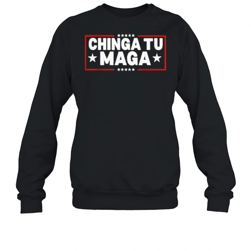 Chinga Tu Maga T-Shirt Sweatshirt