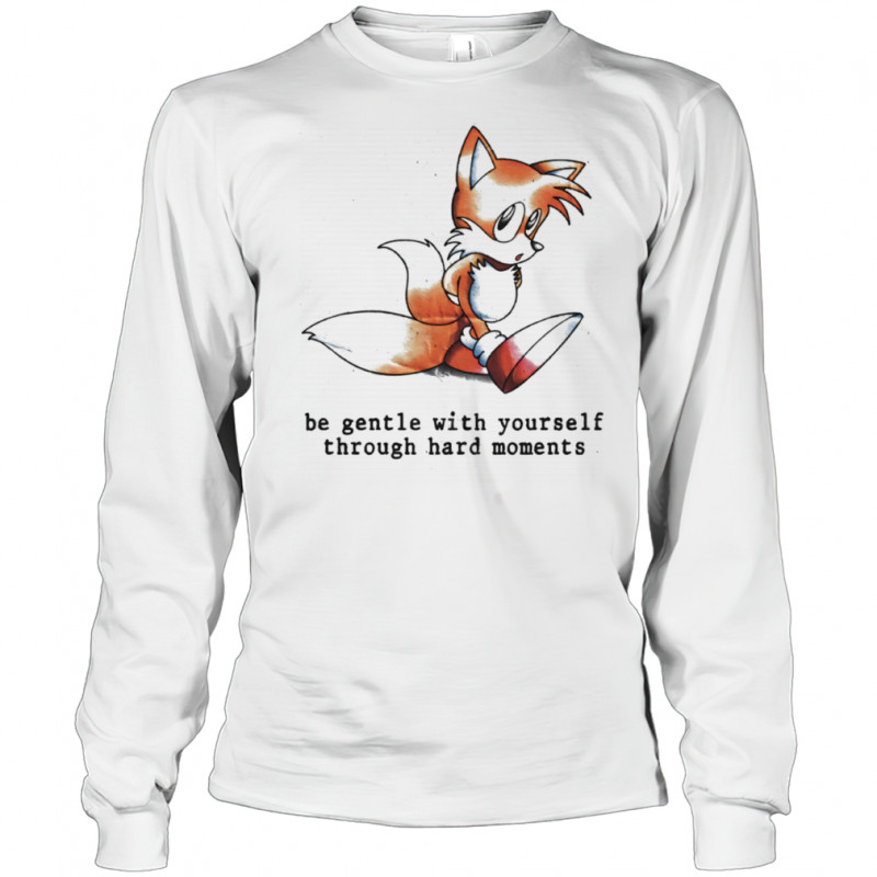 Miles Tails Prower be gentle with yourself through hard moments shirt Long Sleeved