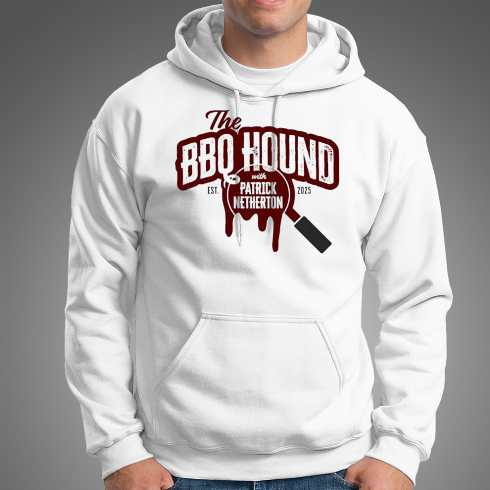 The BBQ Hound With Patrick Netherton Est 2025 shirt Hoodie