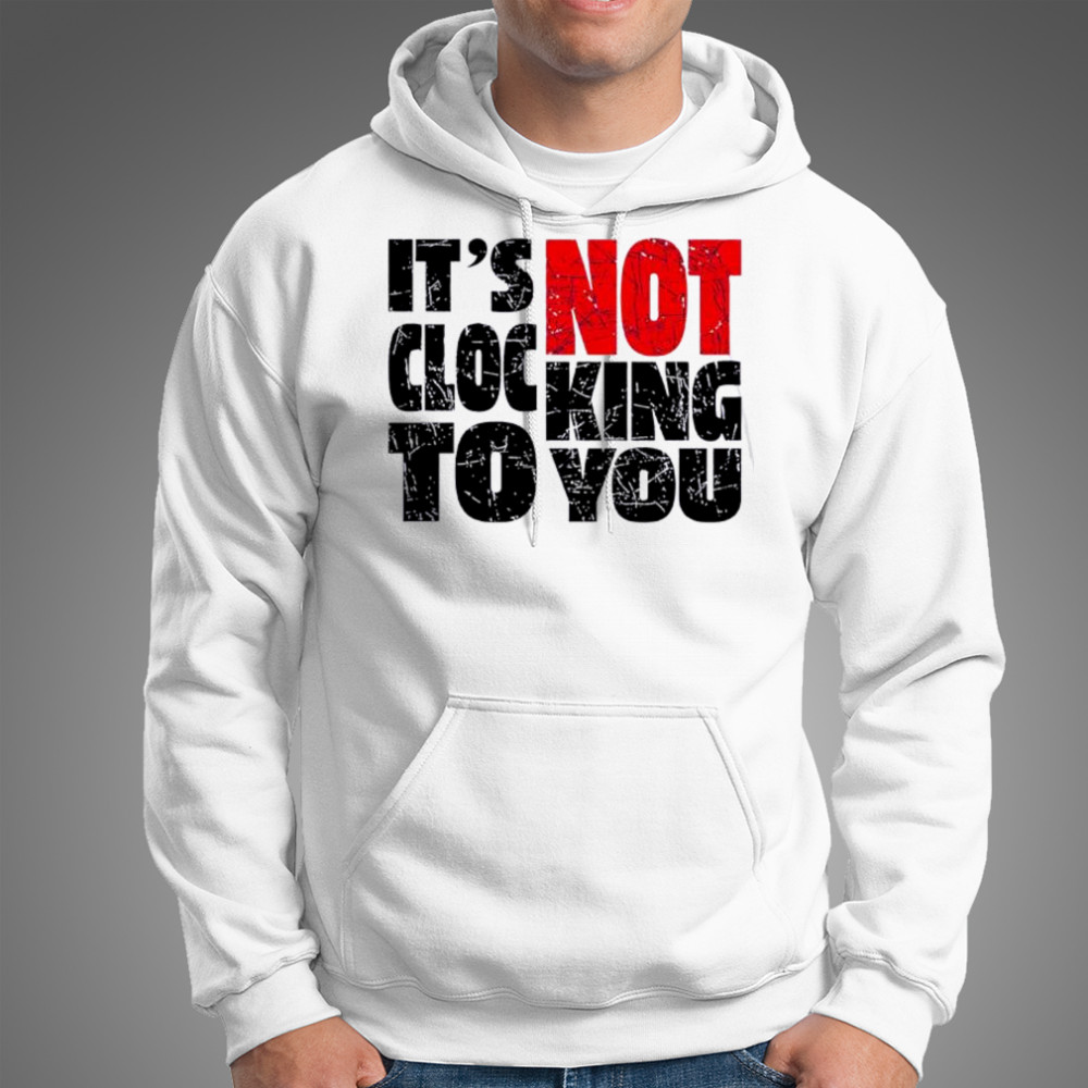 Bieber Its Not Clocking To You shirt Hoodie