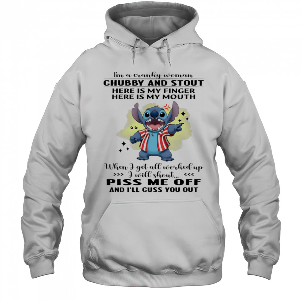 Stitch i’m a cranky woman chubby and stout here is my finger here is my mouth shirt Hoodie
