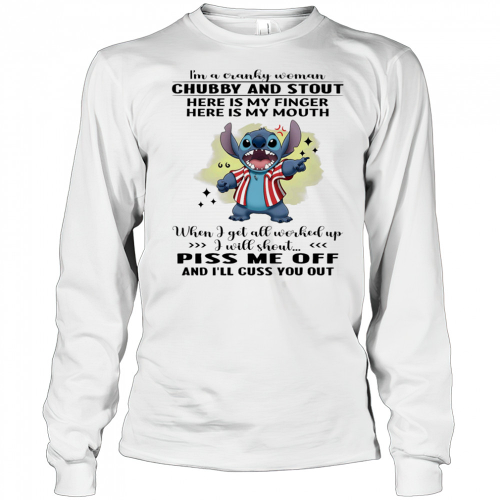 Stitch i’m a cranky woman chubby and stout here is my finger here is my mouth shirt Long Sleeved