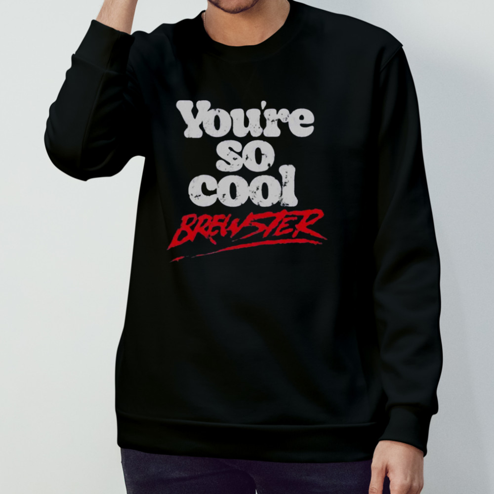 You’se So Cool Brewster T-Shirt Sweatshirt
