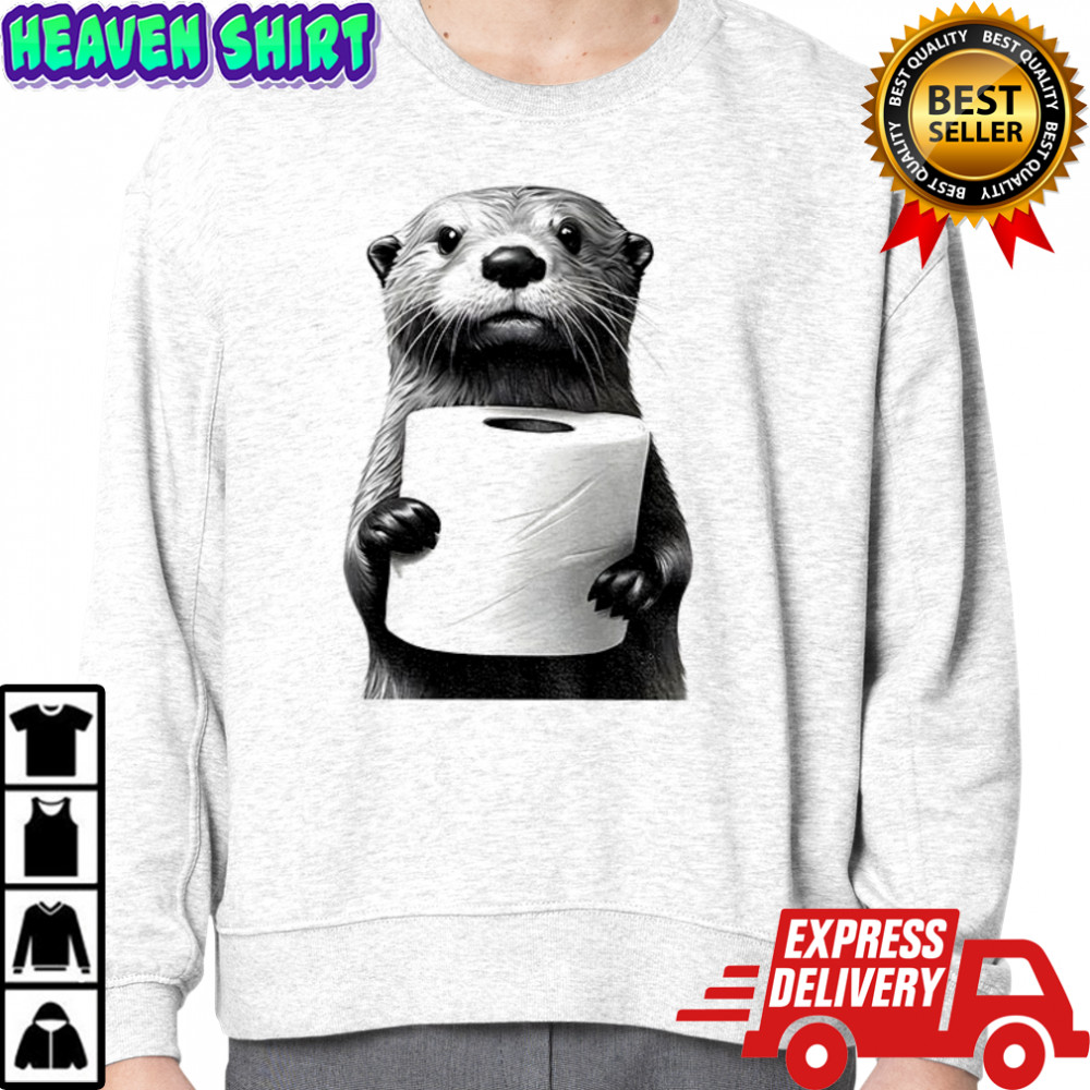 Cute Otter holding toilet paper funny meme shirt Sweatshirt