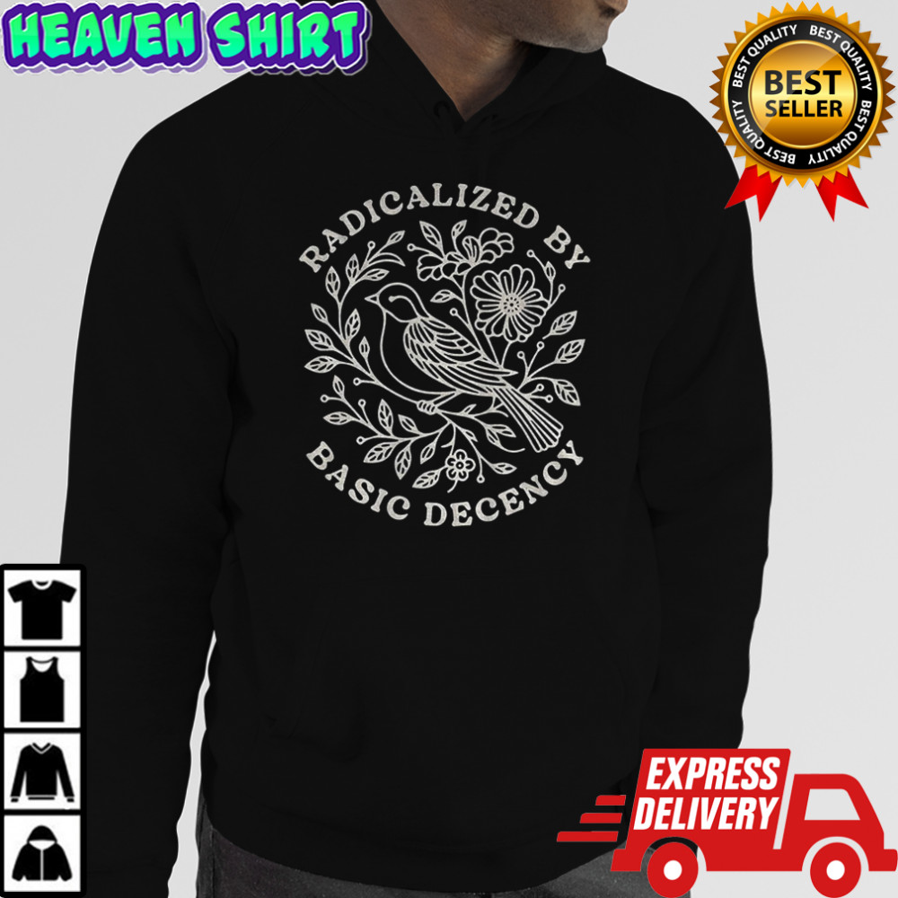 Floral bird radicalized by basic decency shirt Hoodie