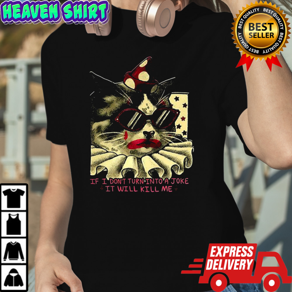 Clown cat If I don’t turn into a joke it will kill me shirt Women's T-shirt