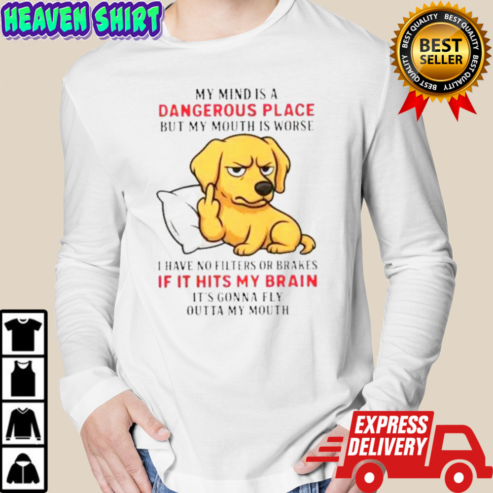 Golden My Mind Is A Dangerous Place But My Mouth Is Worse T-Shirt Long Sleeved