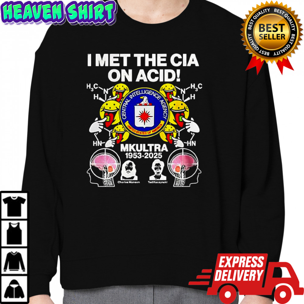 I met the CIA on acid MKUltra 1953 2025 Charles Manson and Ted Kaczynski sarcastic shirt Sweatshirt