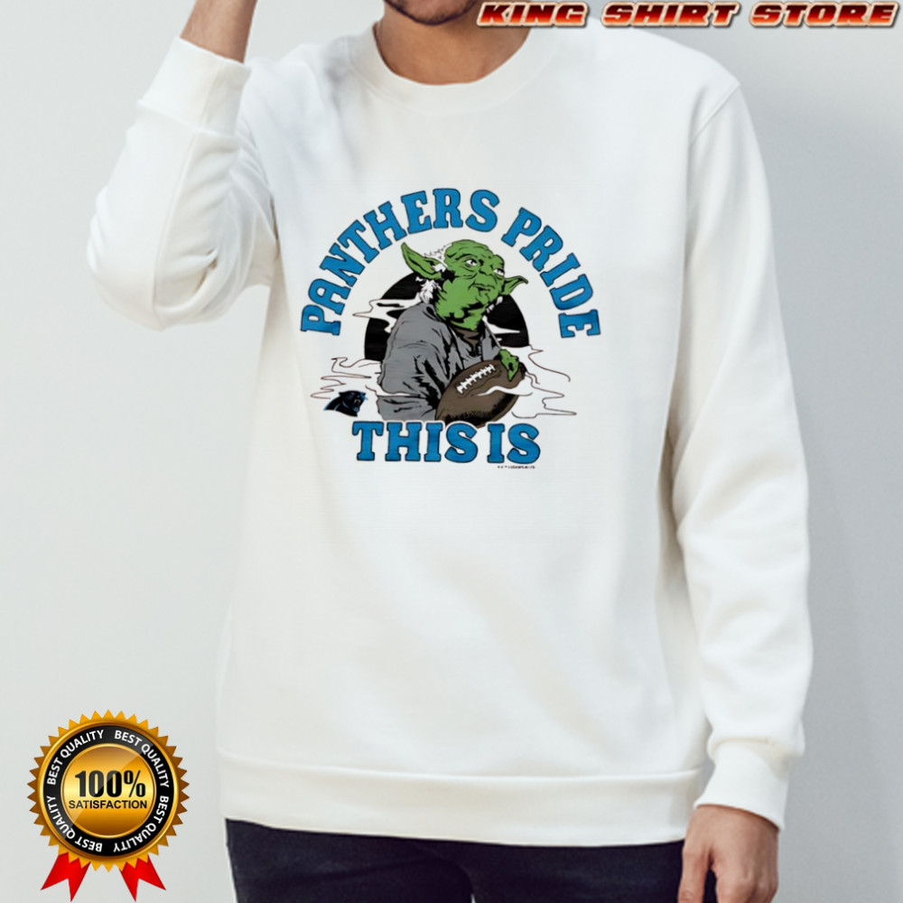 Star Wars x Carolina Panthers Yoda this is Panthers Pride shirt Sweatshirt