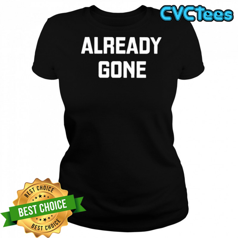 Already Gone Shirt Women's T-shirt
