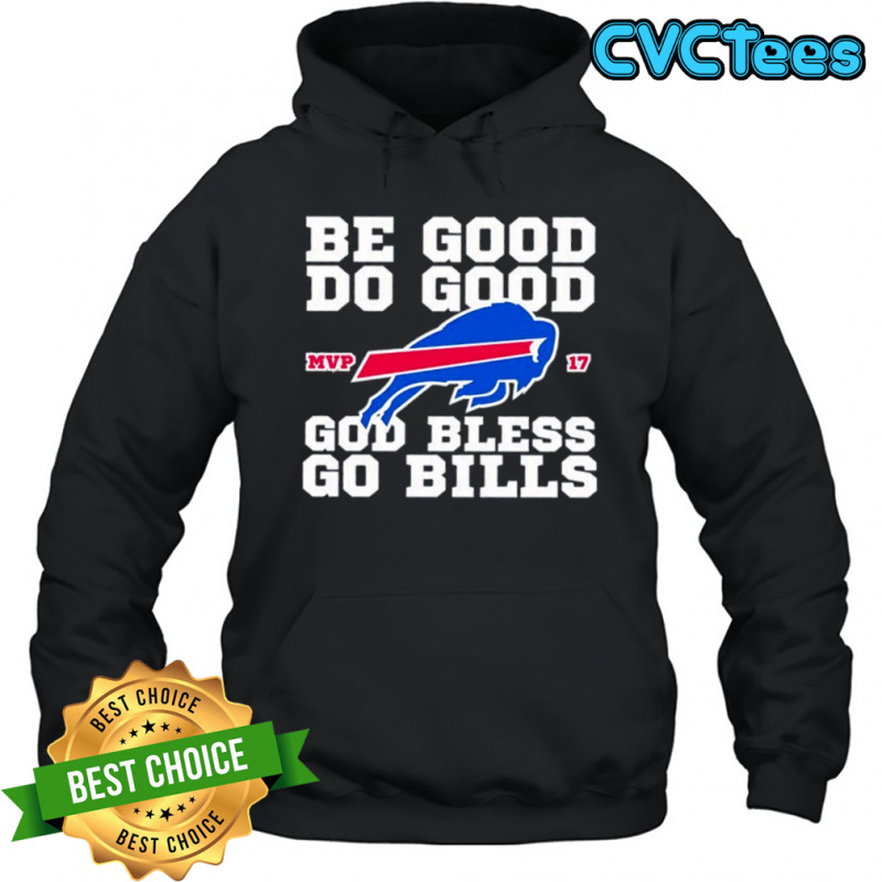 Buffalo Bill MVP 17 be good do good God bless go Bills shirt Hoodie
