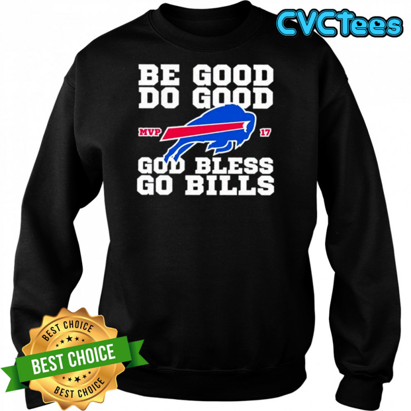 Buffalo Bill MVP 17 be good do good God bless go Bills shirt Sweatshirt