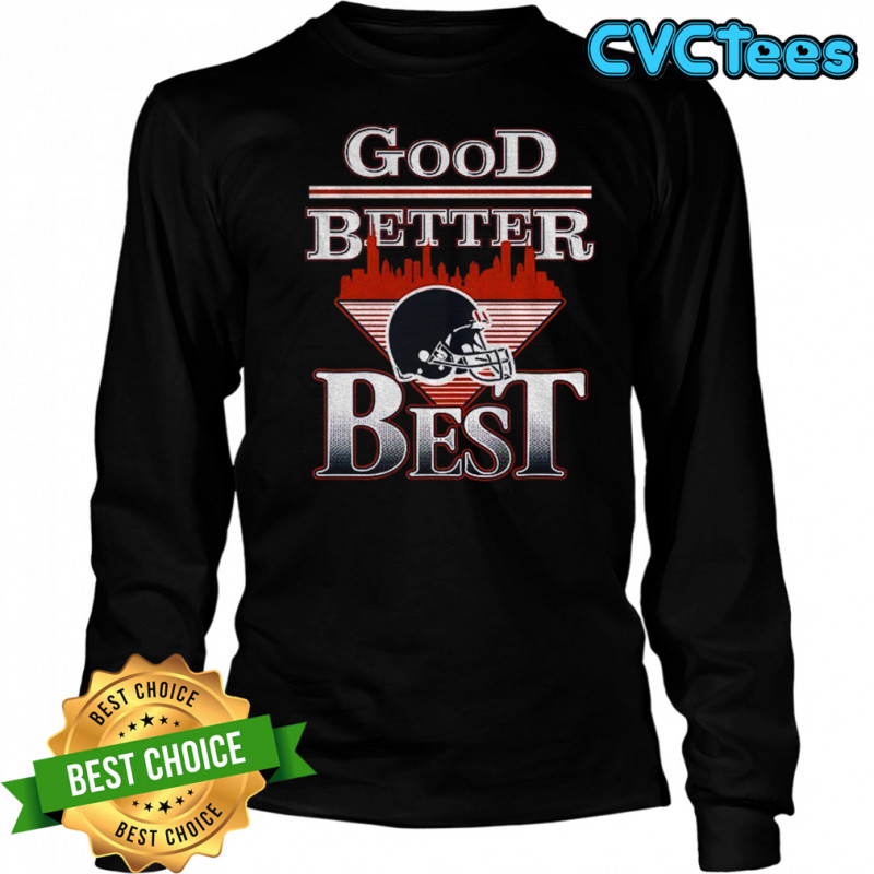 Chicago Bears helmet Good Better Best Football 2025 shirt Long Sleeved